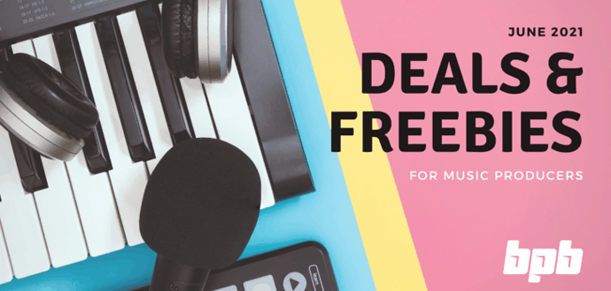 June 2021 Deals & Freebies For Music Producers